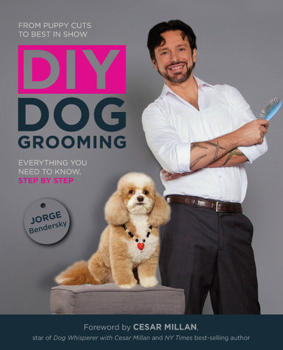 DIY Dog Grooming, From Puppy Cuts to Best in Show (Everything You Need to Know, Step by Step) by Jorge Bendersky, Cesar Millan, 9781592538881