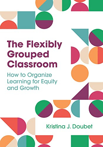 The Flexibly Grouped Classroom (How to Organize Learning for Equity and Growth) by Kristina J. Doubet, 9781416631033