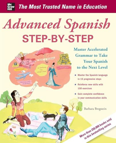 Advanced Spanish Step-by-Step (Master Accelerated Grammar to Take Your Spanish to the Next Level) by Barbara Bregstein, 9780071768733
