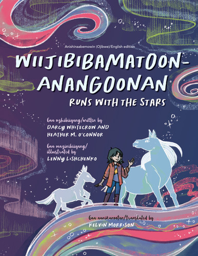 Wiijibibamatoon Anangoonan/Runs with the Stars (Bilingual Edition) by Darcy Whitecrow, Heather M. O'Connor, Lenny Lishchenko, Kelvin Morrison, 9781772602203