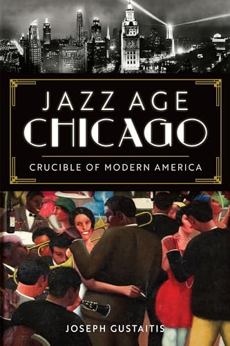 Jazz Age Chicago (Crucible of Modern America) by Joseph Gustaitis, 9781467150798