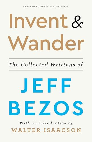 Invent and Wander (The Collected Writings of Jeff Bezos, With an Introduction by Walter Isaacson) by Jeff Bezos, Walter Isaacson, 9781647820718