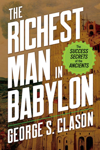The Richest Man in Babylon (The Success Secrets of the Ancients) - 9780486849607 by George S. Clason, 9780486849607 The Richest Man in Babylon (The Success Secrets of the Ancients) - 9780486849607 by George S. Clason, 9780486849607
