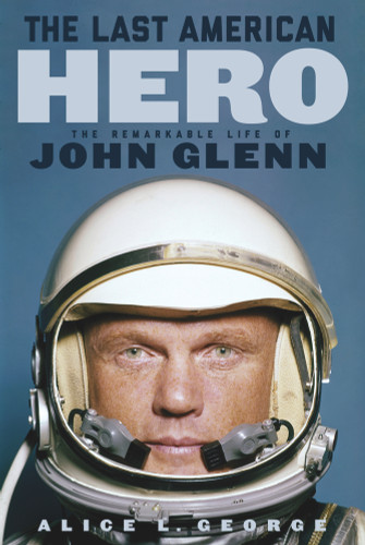 The Last American Hero (The Remarkable Life of John Glenn) - 9781641605960 by Alice L. George, 9781641605960