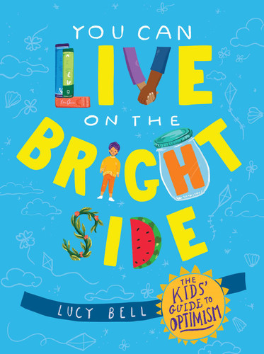 You Can Live on the Bright Side (The Kids' Guide to Optimism) by Lucy Bell, 9781524875527