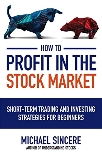 How to Profit in the Stock Market: Short-Term Trading and Investing Strategies for Beginners by Michael Sincere, 9781264267316 How to Profit in the Stock Market: Short-Term Trading and Investing Strategies for Beginners by Michael Sincere, 9781264267316