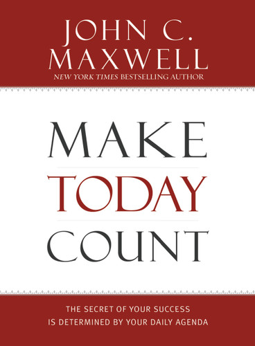 Make Today Count (The Secret of Your Success Is Determined by Your Daily Agenda) by John C. Maxwell, 9781599950815