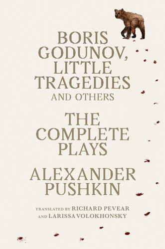 Boris Godunov, Little Tragedies, and Others (The Complete Plays) by Alexander Pushkin, Larissa Volokhonsky, Richard Pevear, 9780593467565