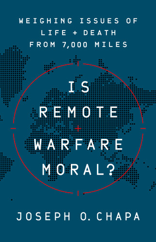 Is Remote Warfare Moral? (Weighing Issues of Life and Death from 7,000 Miles) by Joseph O Chapa, 9781541774452