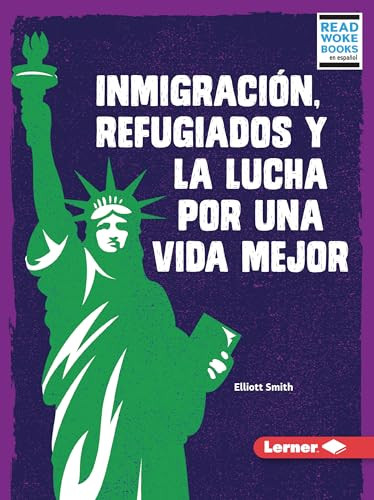 Inmigración, refugiados y la lucha por una vida mejor (Immigration, Refugees, and the Fight for a Better Life) (Spanish Edition) - 9781728474649 by Elliott Smith, 9781728474649