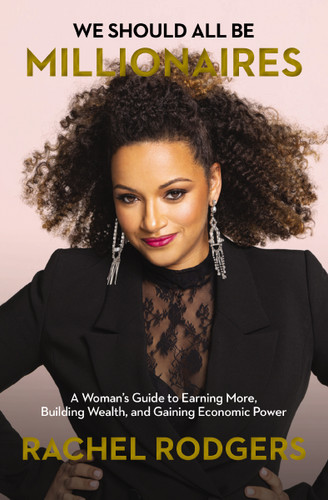 We Should All Be Millionaires (A Woman's Guide to Earning More, Building Wealth, and Gaining Economic Power) - 9781400221684 by Rachel Rodgers, 9781400221684