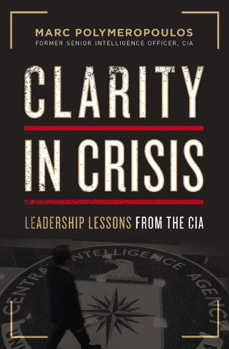 Clarity in Crisis (Leadership Lessons from the CIA) - 9781400223893 by Marc E. Polymeropoulos, 9781400223893