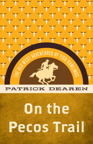On the Pecos Trail (The Old West Adventures of Fish Rawlings) by Patrick Dearen, 9781493069538
