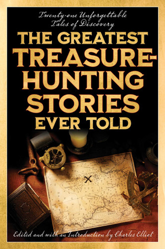 The Greatest Treasure-Hunting Stories Ever Told (Twenty-One Unforgettable Tales of Discovery) by Charles Elliott, 9781493069590