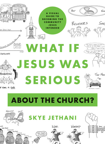 What If Jesus Was Serious about the Church? (A Visual Guide to Becoming the Community Jesus Intended) by Skye Jethani, 9780802424273