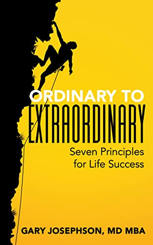 Ordinary to Extraordinary (Seven Principles for Life Success) by Gary Josephson, MD, MBA, CPE, FACS, FAAP, 9781631958199