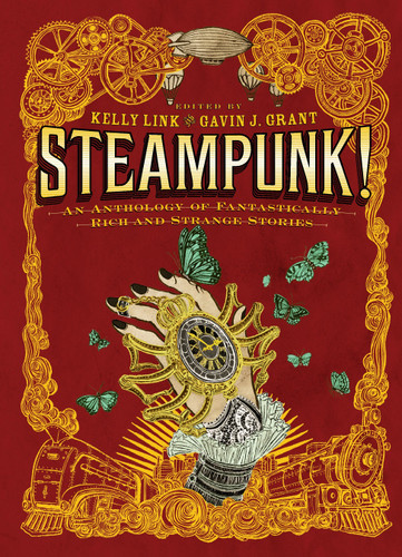 Steampunk! An Anthology of Fantastically Rich and Strange Stories - 9780763657970 by Gavin J. Grant, Kelly Link, M. T. Anderson, Holly Black, Libba Bray, Shawn Cheng, Cassandra Clare, Cory Doctorow, Dylan Horrocks, Kathleen Jennings, Elizabeth Knox, Garth Nix, Christopher Rowe, Delia Sherman, Ysabeau Wilce, 9780763657970