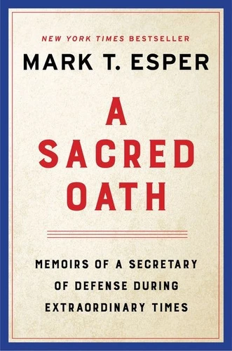 A Sacred Oath (Memoirs of a Secretary of Defense During Extraordinary Times) by Mark T. Esper, 9780063144316
