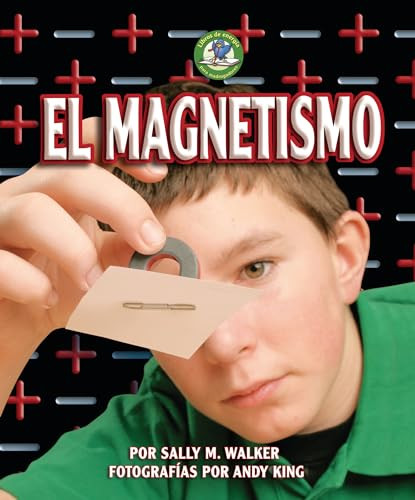 El magnetismo (Magnetism) (Spanish Edition) by Sally M. Walker, Andy King, 9781728475400