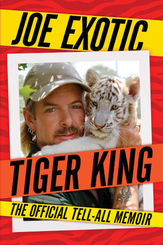 Tiger King (The Official Tell-All Memoir) - 9781982180430 by Joe Exotic, 9781982180430