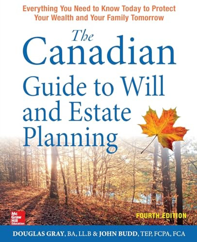 The Canadian Guide to Will and Estate Planning: Everything You Need to Know Today to Protect Your Wealth and Your Family Tomorrow, Fourth Edition by Douglas Gray, John Budd, 9781259863417 The Canadian Guide to Will and Estate Planning: Everything You Need to Know Today to Protect Your Wealth and Your Family Tomorrow, Fourth Edition by Douglas Gray, John Budd, 9781259863417
