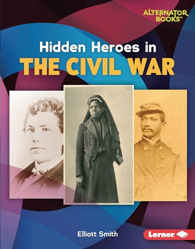 Hidden Heroes in the Civil War by Elliott Smith, 9781728458397 Hidden Heroes in the Civil War by Elliott Smith, 9781728458397