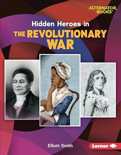 Hidden Heroes in the Revolutionary War by Elliott Smith, 9781728458403