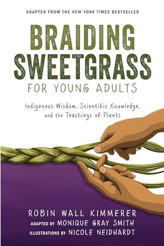 Braiding Sweetgrass for Young Adults (Indigenous Wisdom, Scientific Knowledge, and the Teachings of Plants) - 9781728458991 by Robin Wall Kimmerer, Monique Gray Smith, Nicole Neidhardt, 9781728458991