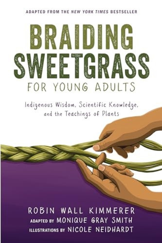 Braiding Sweetgrass for Young Adults (Indigenous Wisdom, Scientific Knowledge, and the Teachings of Plants) - 9781728458991 by Robin Wall Kimmerer, Monique Gray Smith, Nicole Neidhardt