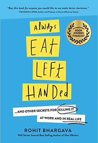 Always Eat Left Handed (15 Surprising Secrets For Killing It At Work And In Real Life) - 9781940858449 by Rohit Bhargava, 9781940858449