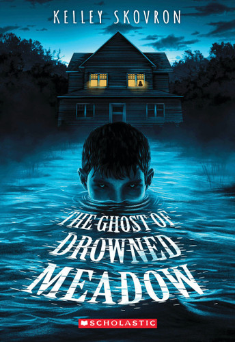 The Ghost of Drowned Meadow by Kelley Skovron, 9781338754322