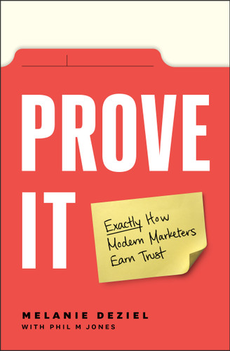 Prove It (Exactly How Modern Marketers Earn Trust) by Melanie Deziel, Phil M Jones, 9781774582015