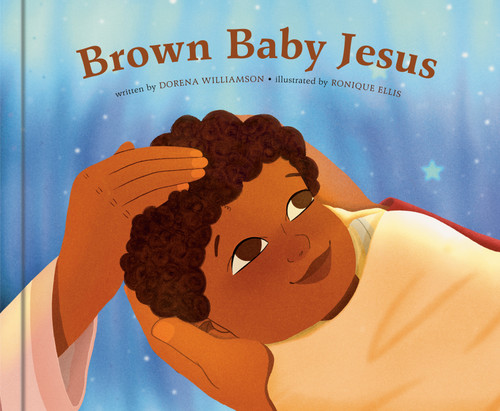 Brown Baby Jesus (A Picture Book) by Dorena Williamson, Ronique Ellis, 9780593236383