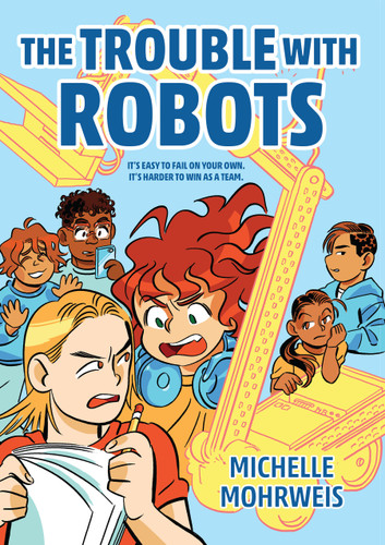 The Trouble with Robots by Michelle Mohrweis, 9781682634844 The Trouble with Robots by Michelle Mohrweis, 9781682634844