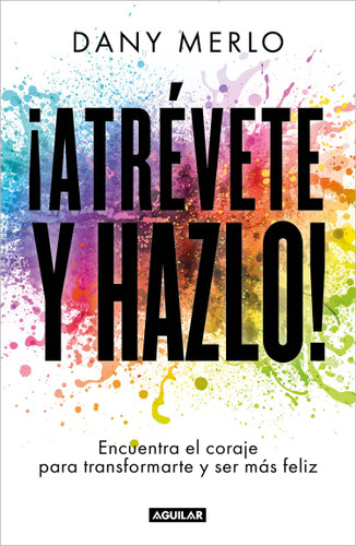 ¡Atrévete y hazlo! Encuentra el coraje para transformarte y ser más feliz / Dare to Just Do It! (Spanish Edition) by Dany Merlo, 9786073808545