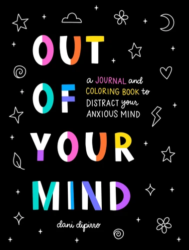 Out of Your Mind (A Journal and Coloring Book to Distract Your Anxious Mind) by Dani DiPirro, 9780593538388