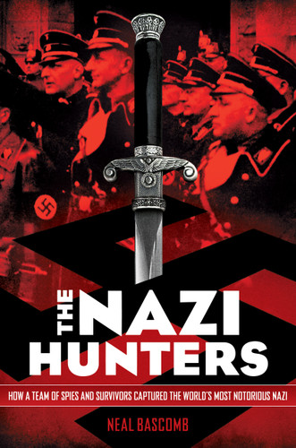 The Nazi Hunters: How a Team of Spies and Survivors Captured the World's Most Notorious Nazi - 9780545431002 by Neal Bascomb, 9780545431002