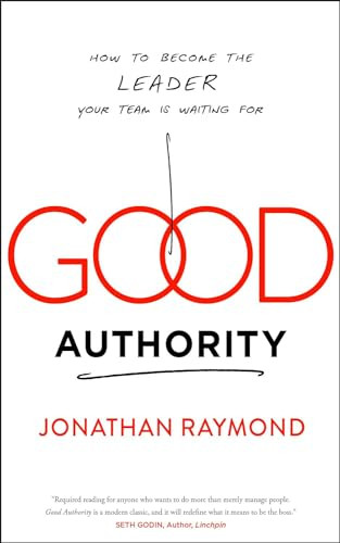 Good Authority (How to Become the Leader Your Team Is Waiting For) by Jonathan Raymond, 9781940858777