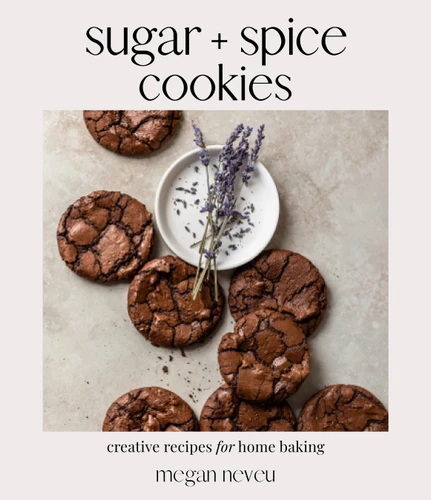 Sugar + Spice Cookies (Creative Recipes for Home Baking) by Megan Neveu, 9781645677185