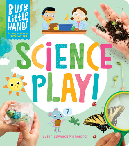 Busy Little Hands: Science Play! (Learning Activities for Preschoolers) by Susan Edwards Richmond, 9781635864656