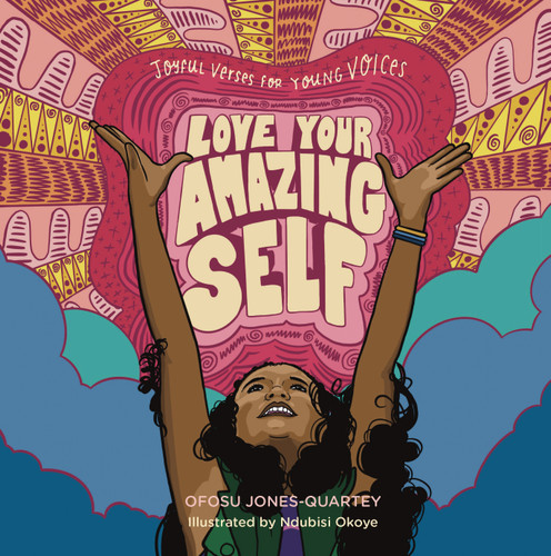 Love Your Amazing Self (Joyful Verses for Young Voices) by Ofosu Jones-Quartey, Ndubisi Okoye, 9781635865479