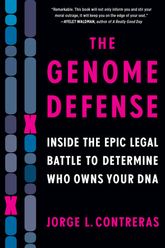 The Genome Defense (Inside the Epic Legal Battle to Determine Who Owns Your DNA) - 9781643753249 by Jorge L. Contreras, 9781643753249