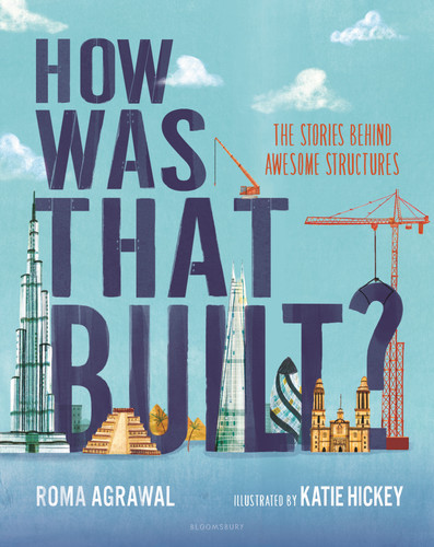 How Was That Built? (The Stories Behind Awesome Structures) by Roma Agrawal, Katie Hickey, 9781547609291