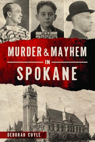 Murder & Mayhem in Spokane by Deborah Cuyle, 9781467150392
