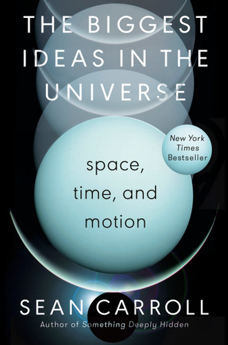 The Biggest Ideas in the Universe (Space, Time, and Motion) by Sean Carroll, 9780593186589