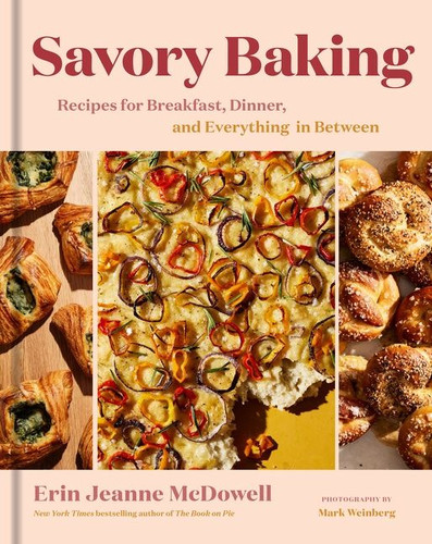 Savory Baking (Recipes for Breakfast, Dinner, and Everything in Between) by Erin Jeanne McDowell, Mark Weinberg, 9780358671404