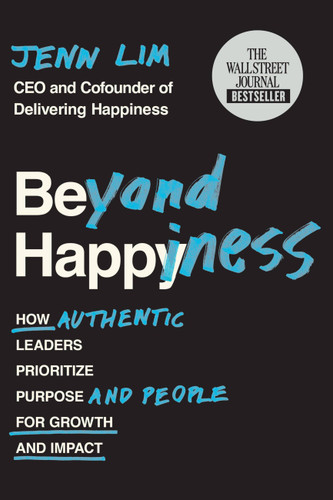 Beyond Happiness (How Authentic Leaders Prioritize Purpose and People for Growth and Impact) - 9781538736906 by Jenn Lim, 9781538736906