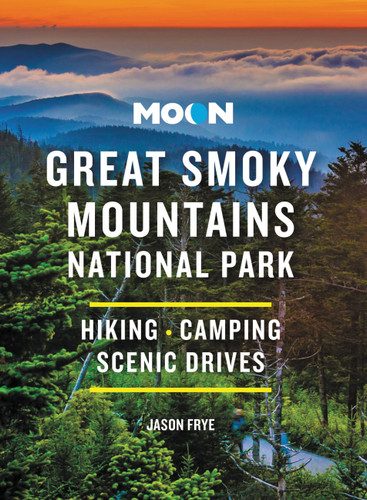 Moon Great Smoky Mountains National Park (Hiking, Camping, Scenic Drives) by Jason Frye, 9781640496439 Moon Great Smoky Mountains National Park (Hiking, Camping, Scenic Drives) by Jason Frye, 9781640496439
