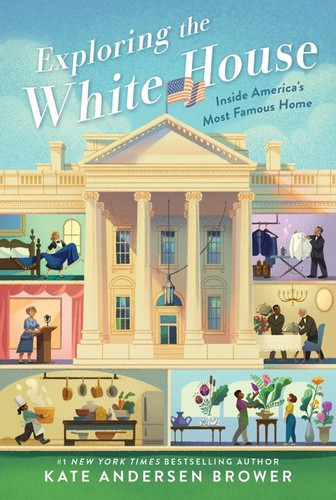Exploring the White House: Inside America's Most Famous Home - 9780062906427 by Kate Andersen Brower
