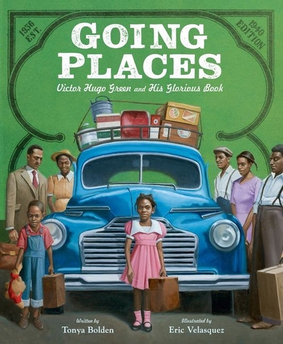 Going Places: Victor Hugo Green and His Glorious Book by Tonya Bolden, Eric Velasquez, 9780062967404